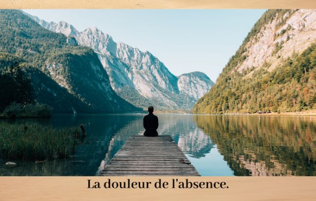 La douleur de l'absence.