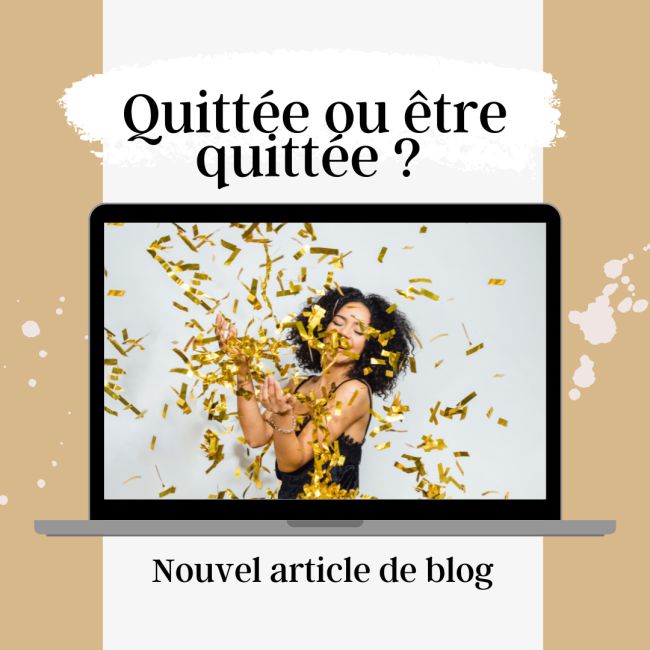 Quittée ou être quittée ?